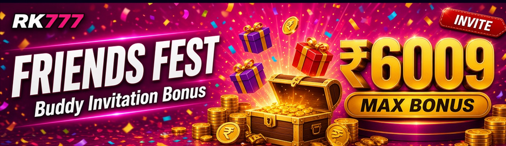 Friends Fest　Sub: Buddy Invitation Bonus　Highlight: ₹6009